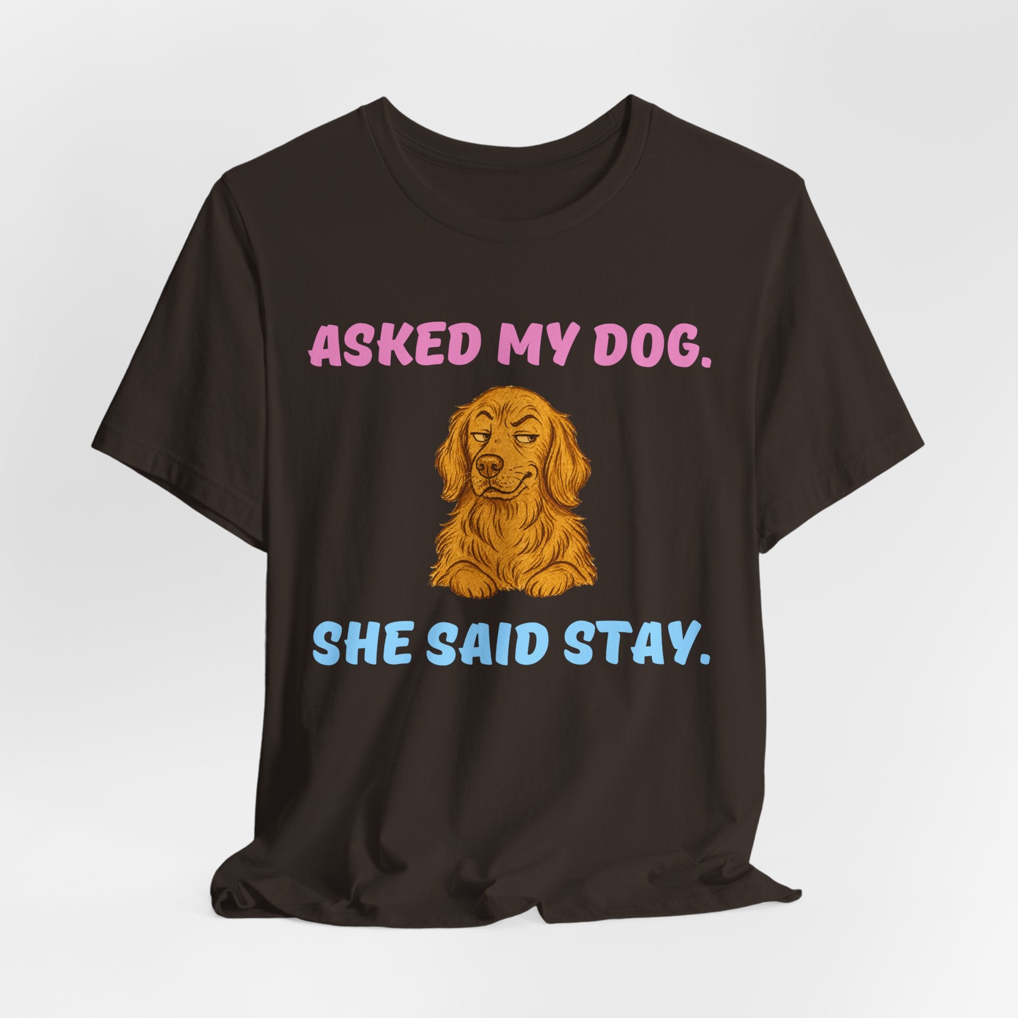 Asked My Dog T-Shirt