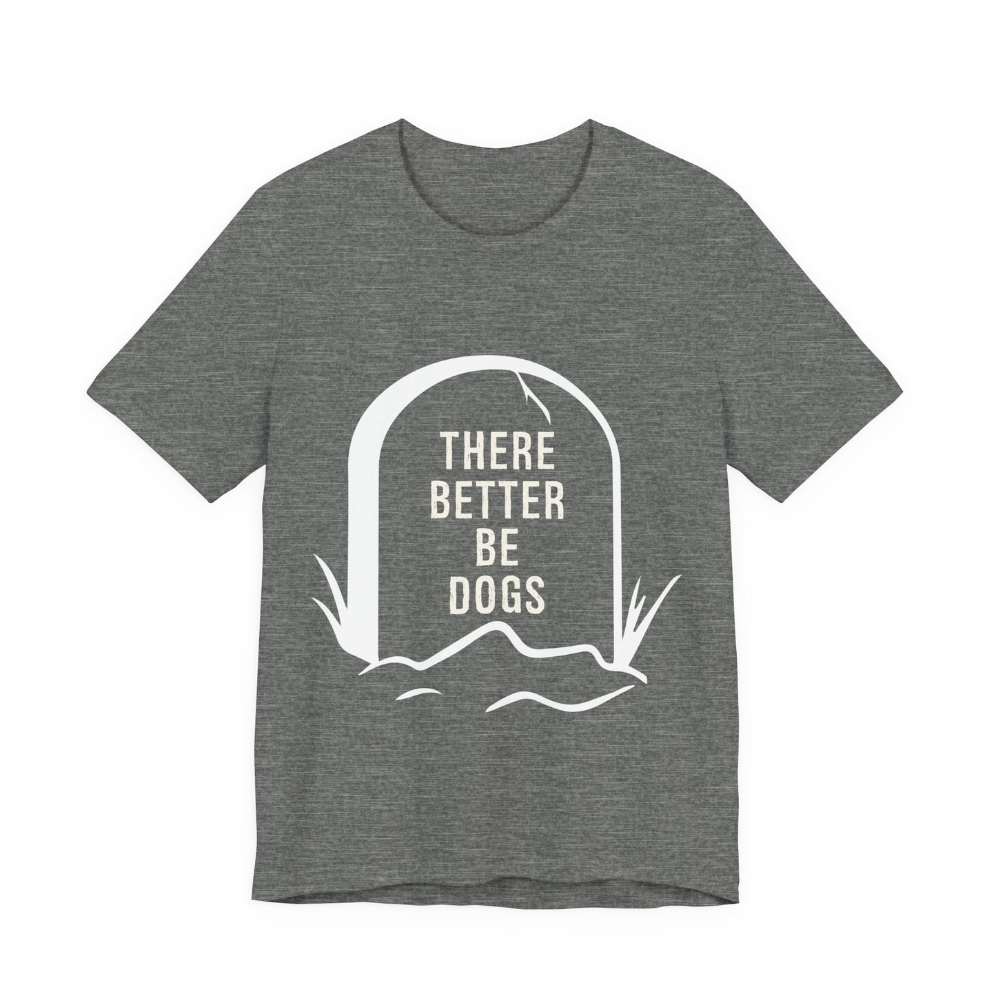 There Better Be Dogs T-Shirt