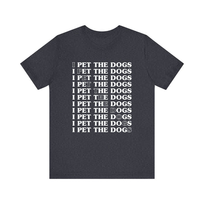 Pet the Dogs T-Shirt