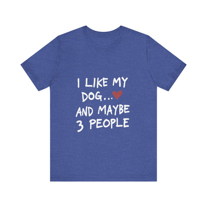 I Like My Dog and 3 People T-Shirt