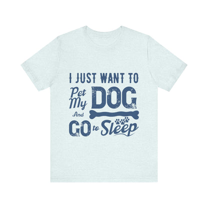 Pet my Dog and Sleep T-Shirt