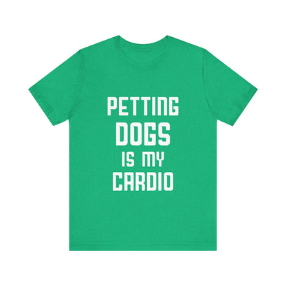 Petting Dogs is Cardio T-Shirt