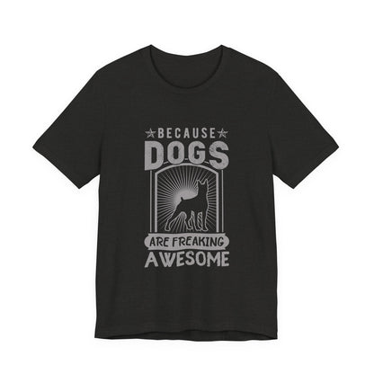 Dogs are Freaking Awesome T-Shirt