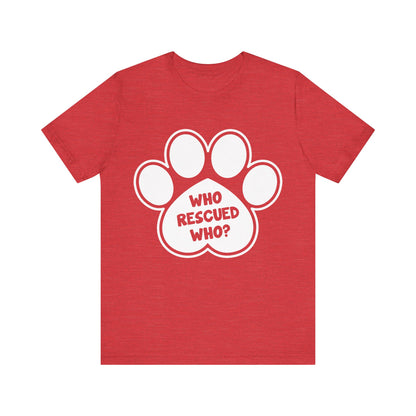 Who Rescued Who T-Shirt