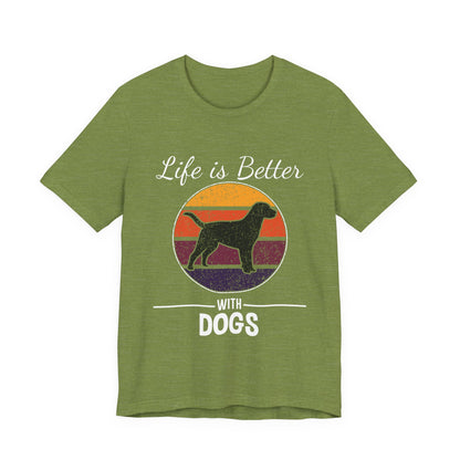 Life is Better with Dogs T-Shirt