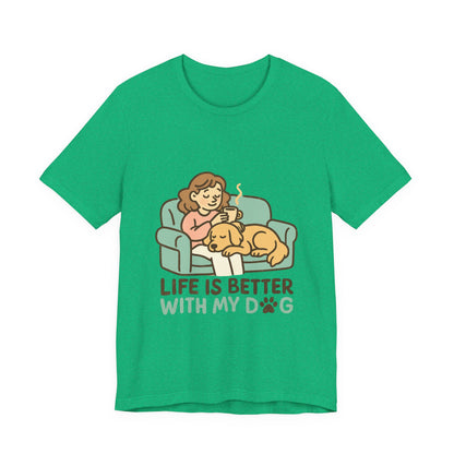 Life is Better with my Dog T-Shirt