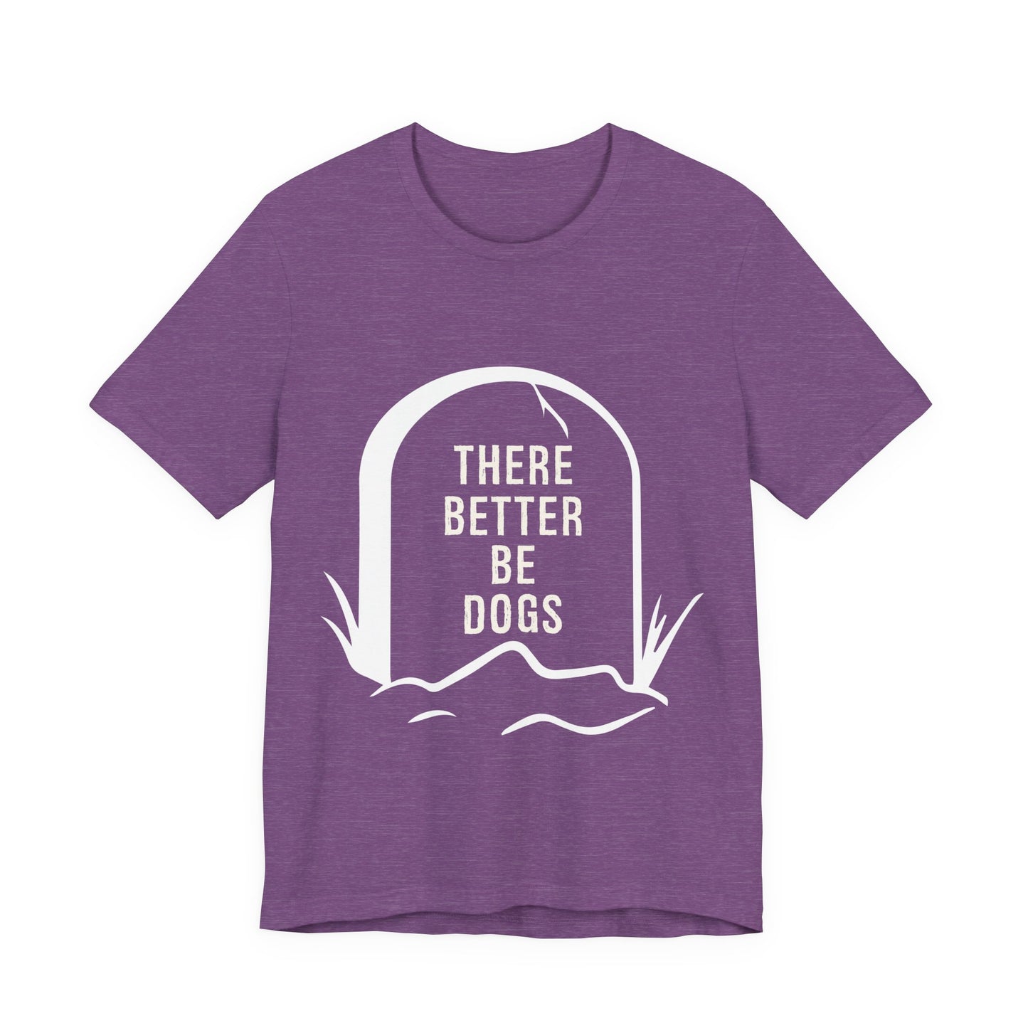 There Better Be Dogs T-Shirt