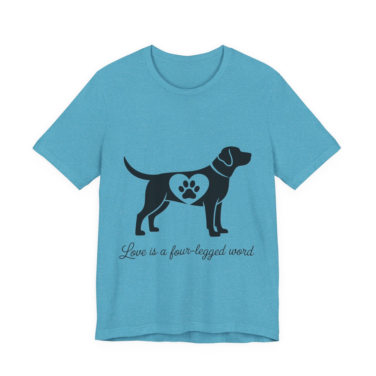 Love is a Four Legged Word T-Shirt