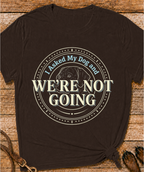 We're Not Going T-Shirt