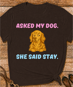 Asked My Dog T-Shirt