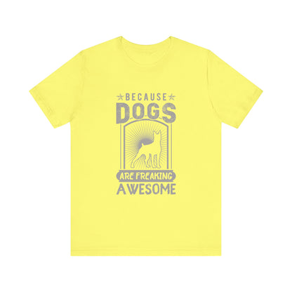 Dogs are Freaking Awesome T-Shirt