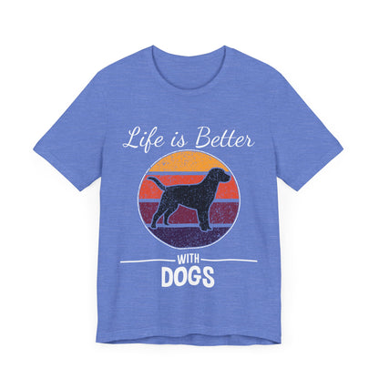 Life is Better with Dogs T-Shirt