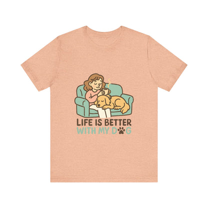 Life is Better with my Dog T-Shirt