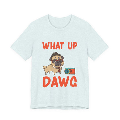 What Up Dawg T-Shirt