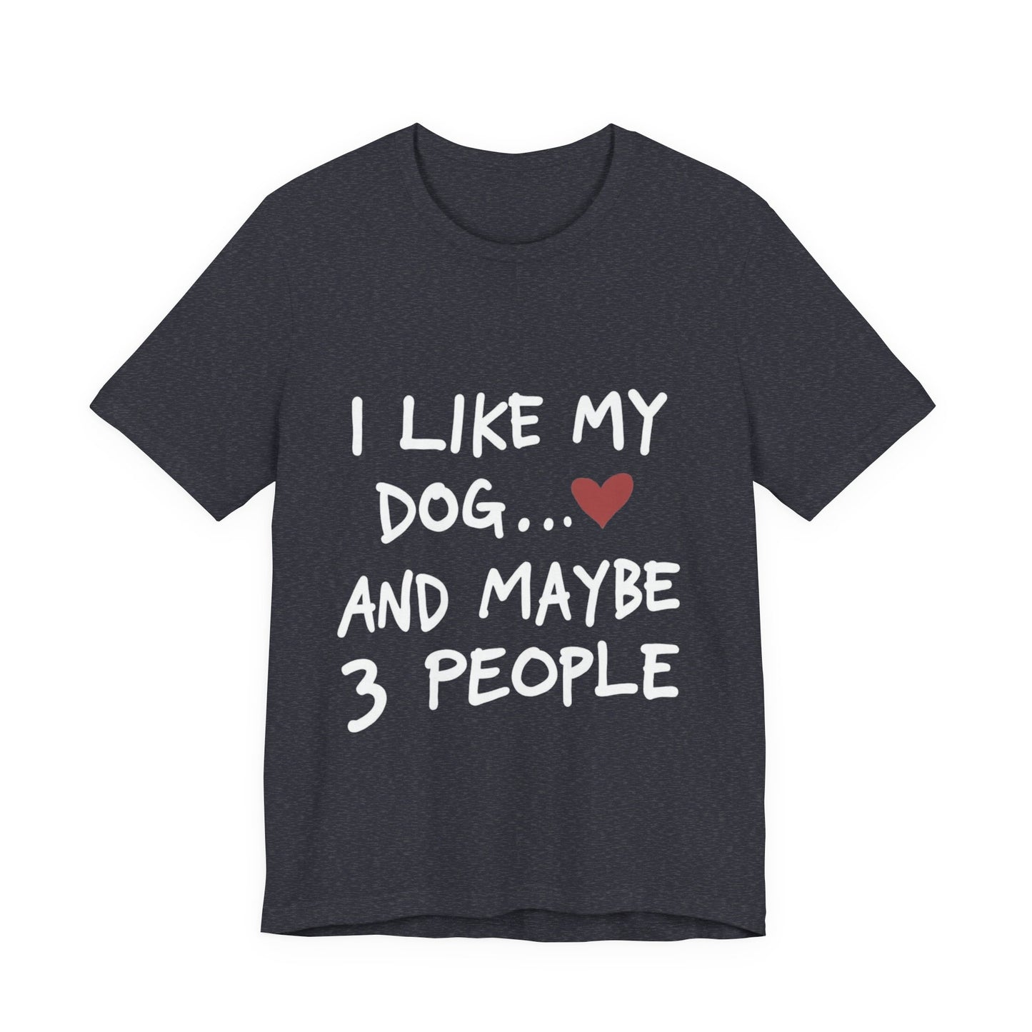 I Like My Dog T-Shirt