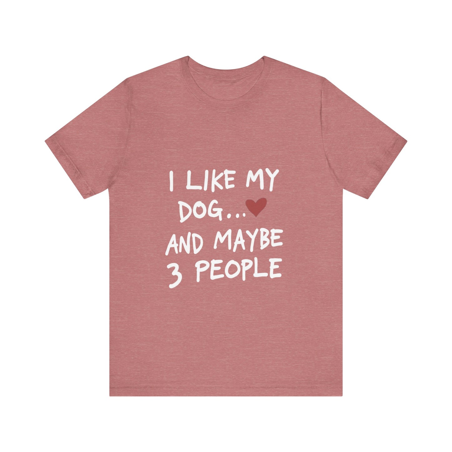 I Like My Dog and 3 People T-Shirt