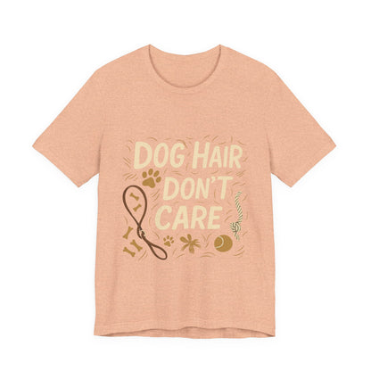 Dog Hair Don't Care T-Shirt