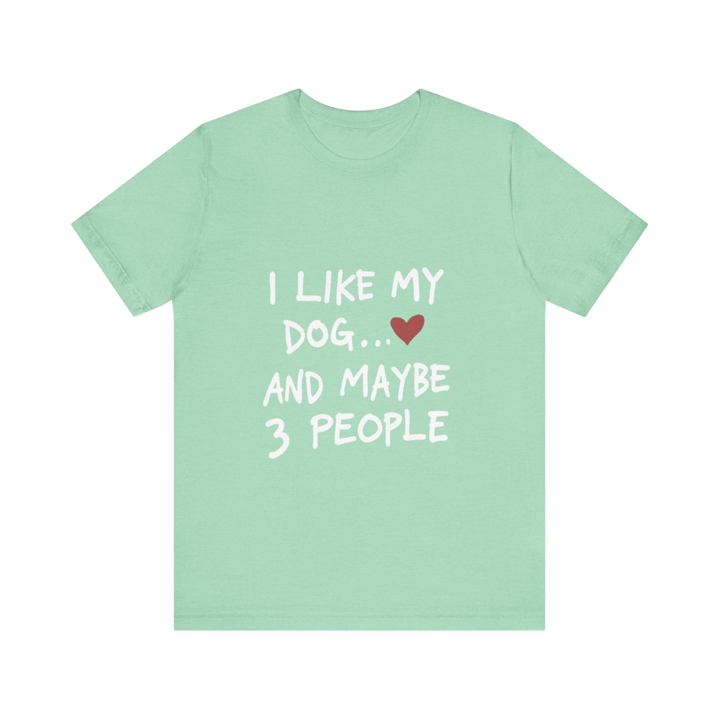 I Like My Dog and 3 People T-Shirt