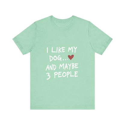 I Like My Dog and 3 People T-Shirt