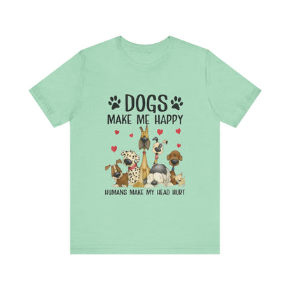 Dogs Make Me So Very Happy T-Shirt