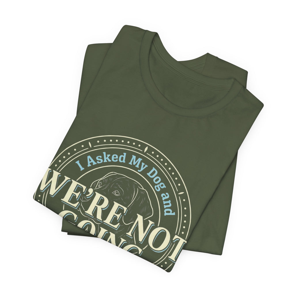 We're Not Going T-Shirt