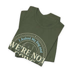 We're Not Going T-Shirt