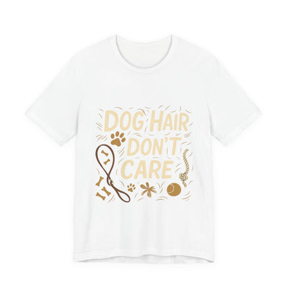 Dog Hair Don't Care T-Shirt