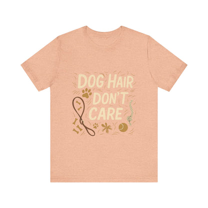 Dog Hair Don't Care T-Shirt