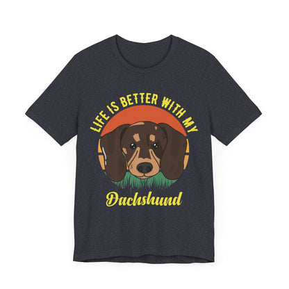 Life is Better with Dachshunds T-Shirt