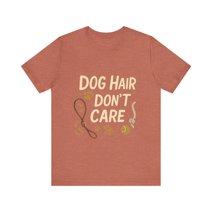 Dog Hair Don't Care T-Shirt