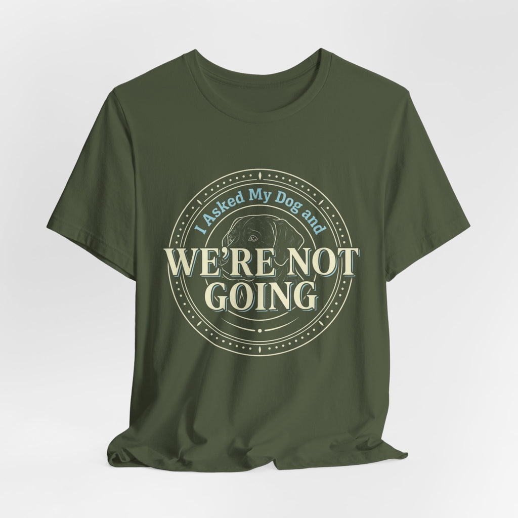 We're Not Going T-Shirt