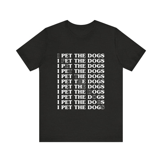 Pet the Dogs T-Shirt