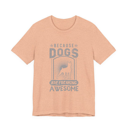 Dogs are Freaking Awesome T-Shirt