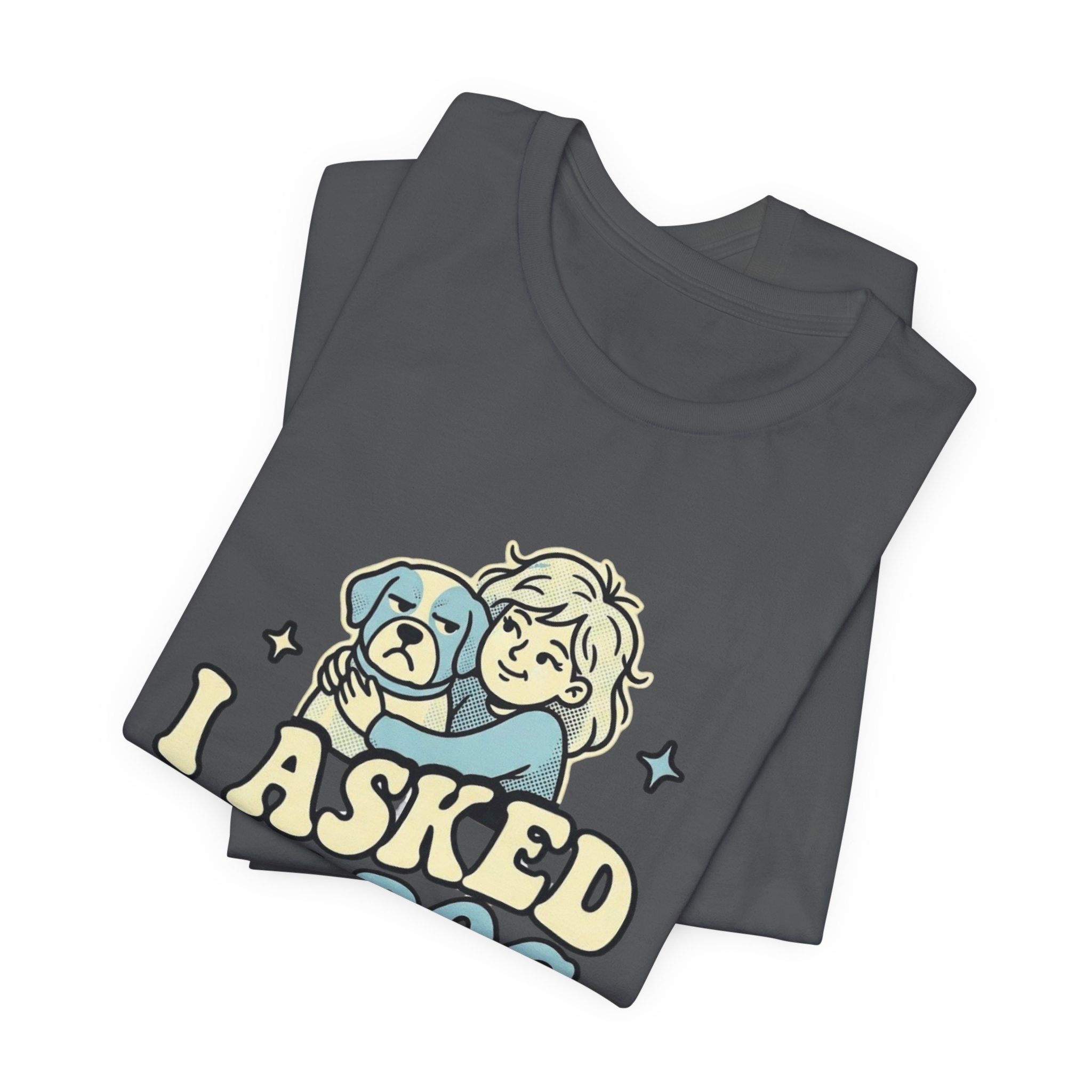 I Asked My Dog T-Shirt