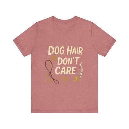 Dog Hair Don't Care T-Shirt