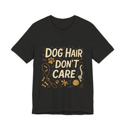 Dog Hair Don't Care T-Shirt