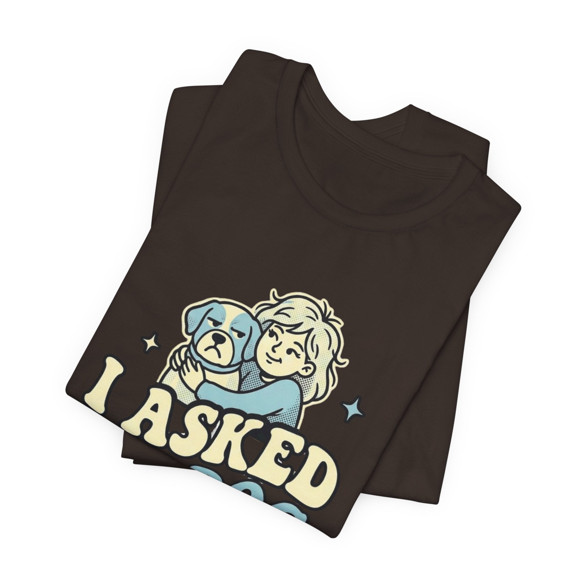 I Asked My Dog T-Shirt