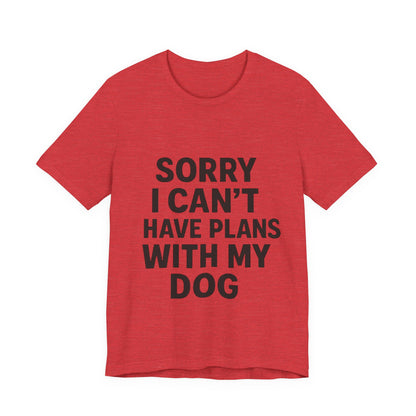 Plans with my Dog T-Shirt