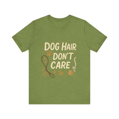 Dog Hair Don't Care T-Shirt