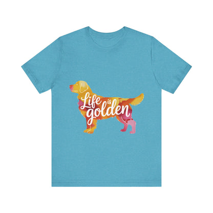 Life is Golden Too T-Shirt