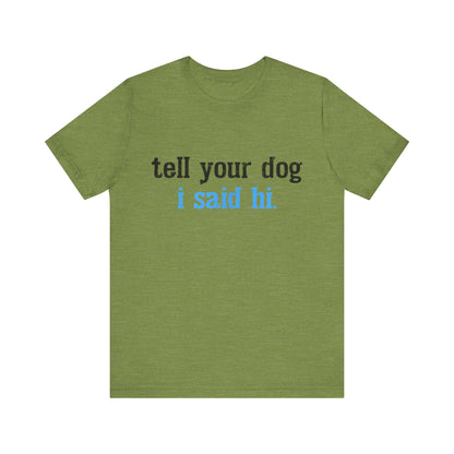 Tell Your Dog I Said Hi T-Shirt
