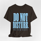Do Not Disturb T-Shirt