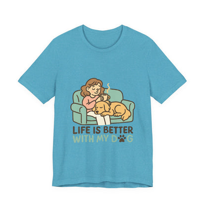 Life is Better with my Dog T-Shirt