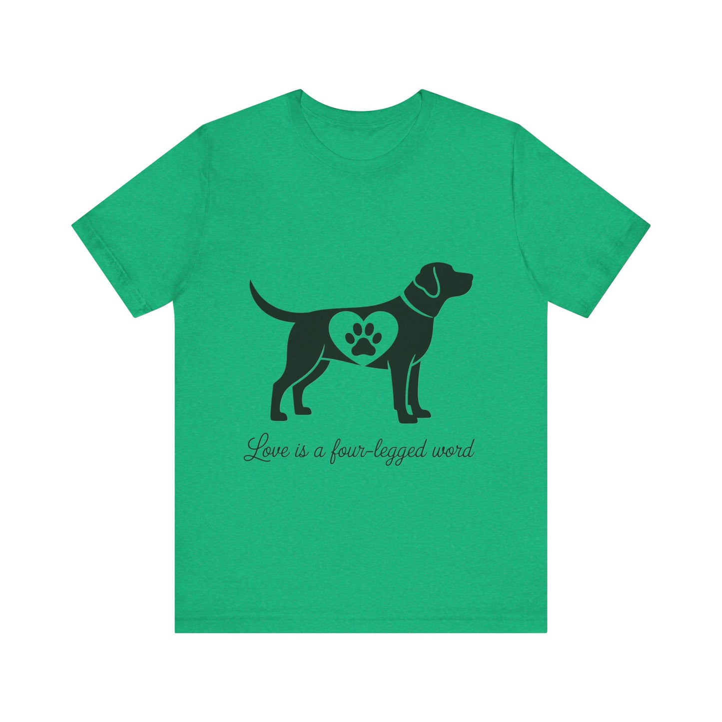 Love is a Four Legged Word T-Shirt