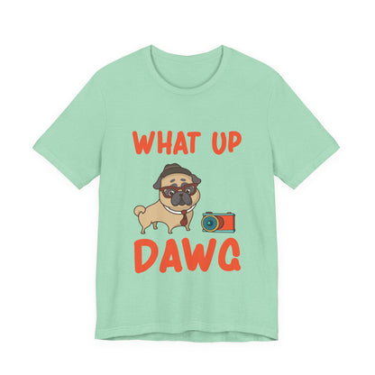 What Up Dawg T-Shirt