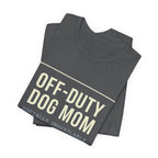 Off-Duty Dog Mom T-Shirt