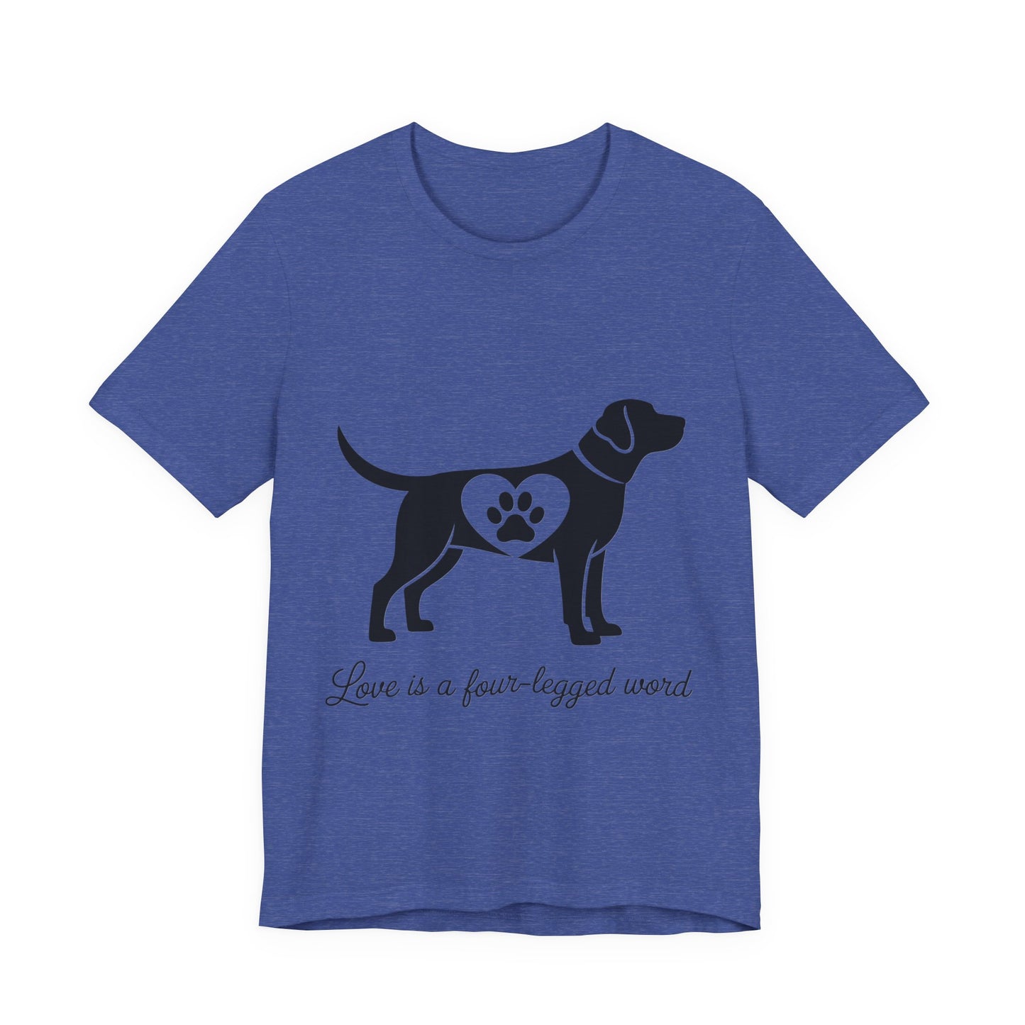 Love is a Four Legged Word T-Shirt