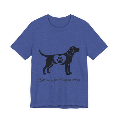 Love is a Four Legged Word T-Shirt