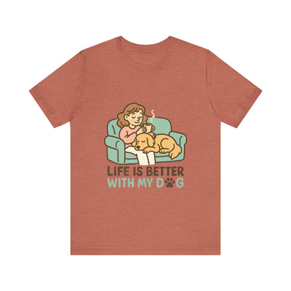 Life is Better with my Dog T-Shirt