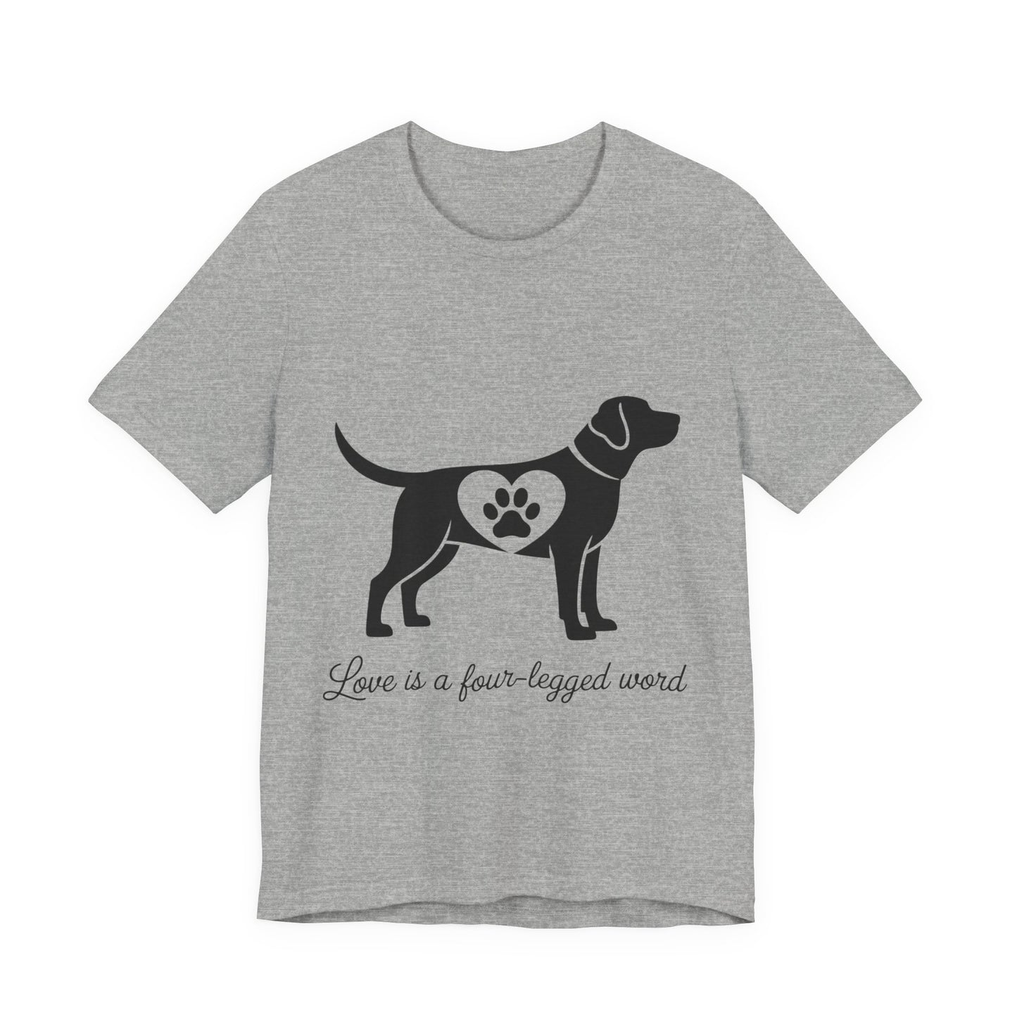Love is a Four Legged Word T-Shirt